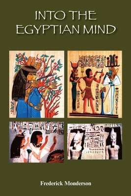 Into the Egyptian Mind by Monderson, Frederick Michael
