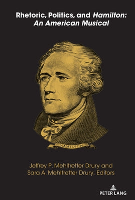 Rhetoric, Politics, and Hamilton: An American Musical by McKinney, Mitchell S.