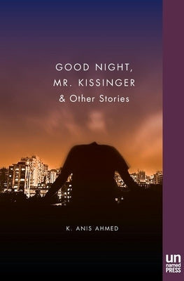 Good Night, Mr. Kissinger by Ahmed, K. Anis