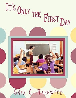 It's Only the First Day by Harewood, Sean C.