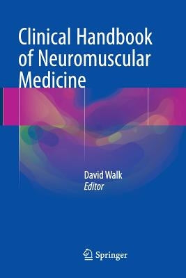 Clinical Handbook of Neuromuscular Medicine by Walk, David