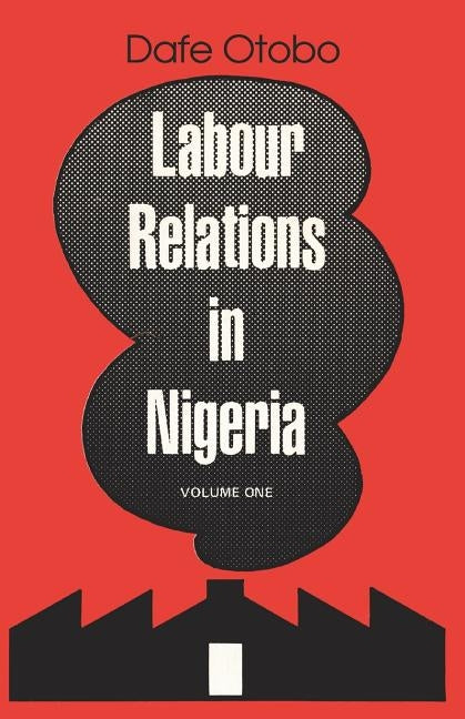 Labour Relations in Nigeria by Otobo, Dafe