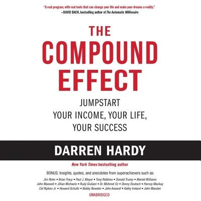 The Compound Effect: Jumpstart Your Income, Your Life, Your Success by Hardy, Darren
