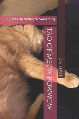 Tao Of Meow Powwow: Quotes On Nothing & Something by Knut