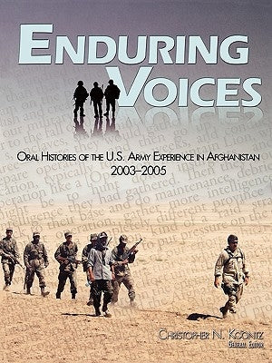 Enduring Voices: Oral Histories of the United States Army Experience in Afghanistan, 2003-2005 by Koontz, Christopher N.