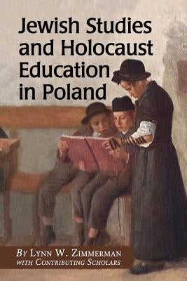 Jewish Studies and Holocaust Education in Poland by Zimmerman, Lynn W.