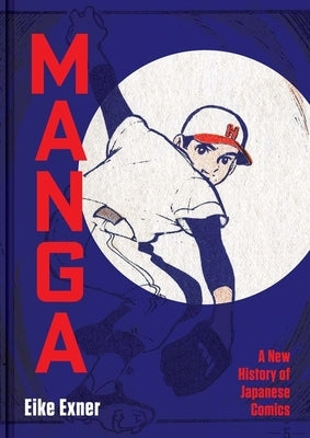 Manga: A New History of Japanese Comics by Exner, Eike