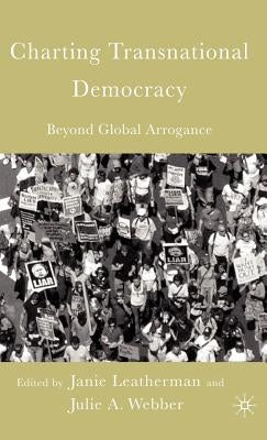 Charting Transnational Democracy: Beyond Global Arrogance by Leatherman, J.