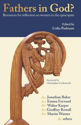 Fathers in God?: Resources for Reflection on Women in the Episcopate by Podmore, Colin