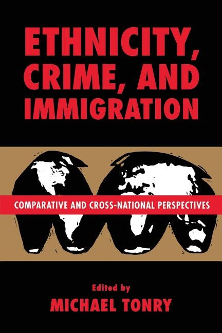 Crime and Justice, Volume 21: Comparative and Cross-National Perspectives on Ethnicity, Crime, and Immigration Volume 21 by Tonry, Michael