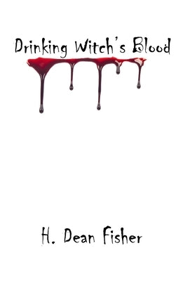 Drinking Witch's Blood by Fisher, H. Dean