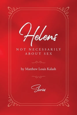 Helens: Not Necessarily About Sex by Kalash, Matthew Louis