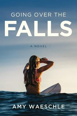 Going Over the Falls by Waeschle, Amy