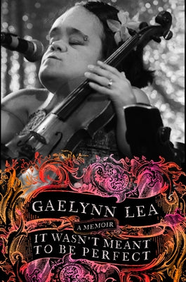 It Wasn't Meant to Be Perfect: A Memoir by Lea, Gaelynn