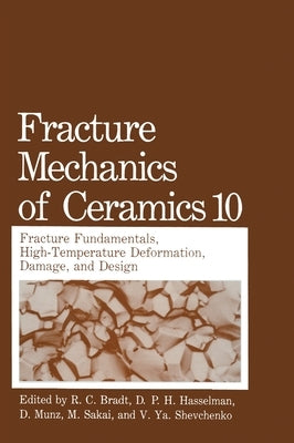 Fracture Mechanics of Ceramics: Volume 10: Fracture Fundamental High-Temperature Deformation, Damage and Design by Sakai, M.