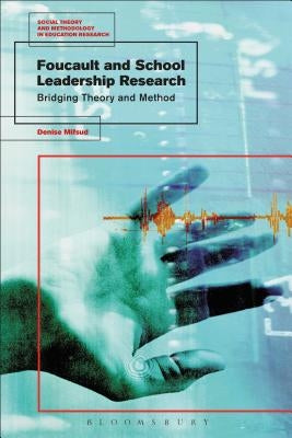 Foucault and School Leadership Research: Bridging Theory and Method by Mifsud, Denise