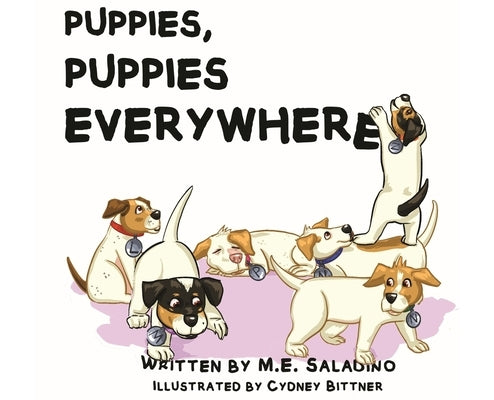 Puppies, Puppies Everywhere by Saladino, M. E.