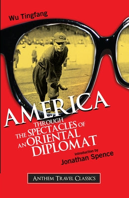 America Through the Spectacles of an Oriental Diplomat by Tingfang, Wu