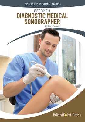 Become a Diagnostic Medical Sonographer by Cornell, Kari