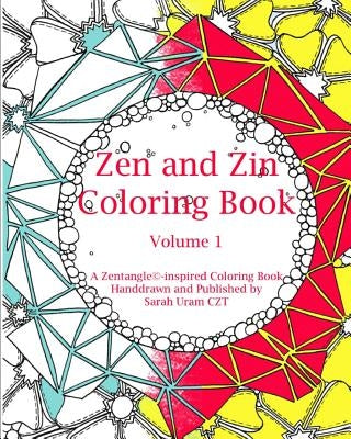 Zen and Zin Coloring Book: A Tangle-Inspired Coloring Book, Hand-drawn and Published by by Uram Czt, Sarah