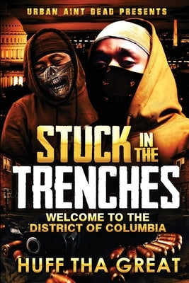 Stuck in the Trenches: Welcome To The District Of Columbia by Tha Great, Huff