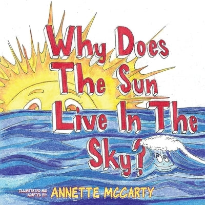 Why Does the Sun Live in the Sky? by McCarty, Annette