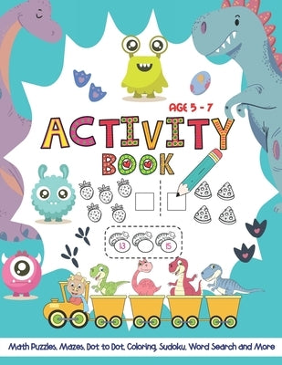 Activity Book Age 5-7: Activity Workbook Game for Kids Math Puzzles, Dot to Dot, Mazes, Tracing, Sudoku, Coloring, Word Search and More by Sladey, Kindred