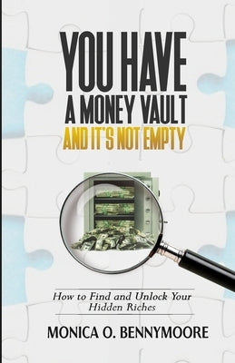 You Have a Money Vault and It's Not Empty: How to Find and Unlock Your Hidden Riches by Bennymoore, Monica Omonigho