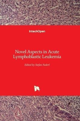 Novel Aspects in Acute Lymphoblastic Leukemia by Faderl, Stefan