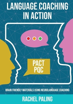 Language Coaching In Action: Brain-friendly materials using Neurolanguage Coaching by Paling, Rachel