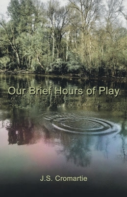 Our Brief Hours of Play by Cromartie, J. S.