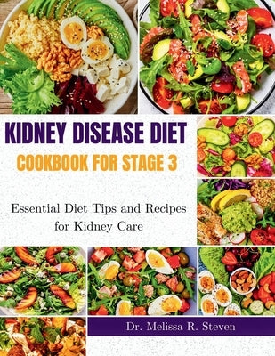 Kidney Disease Diet Cookbook for Stage 3: Essential Diet Tips and Recipes for Kidney Care by R. Steven, Melissa