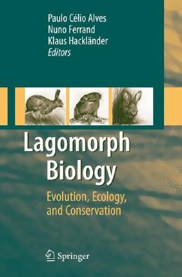 Lagomorph Biology: Evolution, Ecology, and Conservation by Alves, Paulo C.