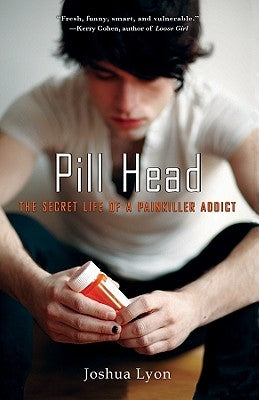 Pill Head: The Secret Life of a Painkiller Addict by Lyon, Joshua