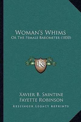 Woman's Whims: Or The Female Barometer (1850) by Saintine, Xavier B.