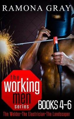 Working Men Series Books Four to Six: The Welder, The Electrician, The Landscaper by Gray, Ramona