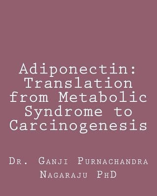Adiponectin: Translation from Metabolic Syndrome to Carcinogenesis by Ganji, Purnachandra Nagaraju
