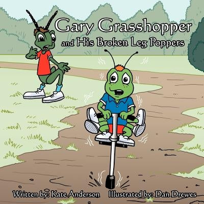 Gary Grasshopper and His Broken Leg Poppers by Anderson, Kate