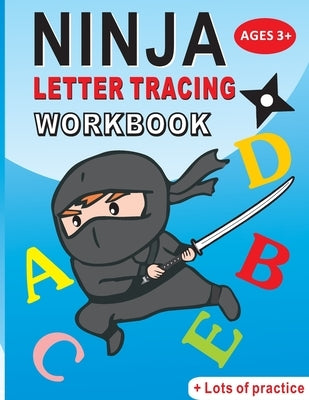Ninja Letter Tracing Workbook: Alphabet Handwriting Practice workbook for kids: Preschool writing Workbook for Pre K and Kindergarten Ages 3-5. ABC p by Smith, Karen