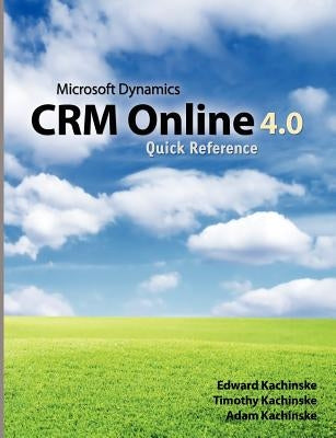 Microsoft Dynamics CRM Online 4.0 Quick Reference by Kachinske, Timothy