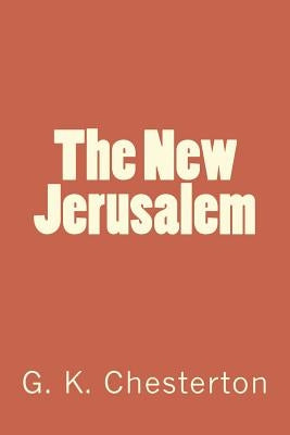 The New Jerusalem by G. K. Chesterton