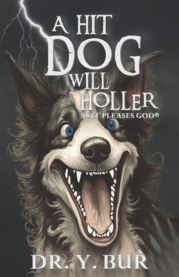 A Hit Dog Will Holler: As It Pleases God by Bur, Y.