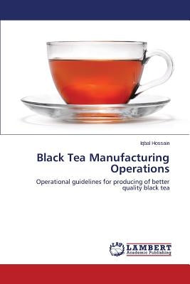 Black Tea Manufacturing Operations by Hossain Iqbal