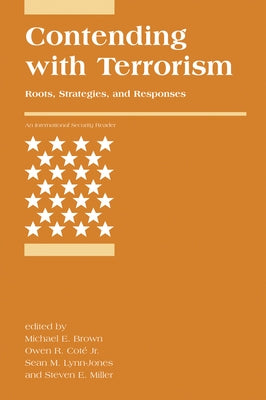 Contending with Terrorism: Roots, Strategies, and Responses by Brown, Michael E.