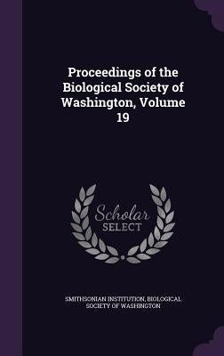 Proceedings of the Biological Society of Washington, Volume 19 by Institution, Smithsonian