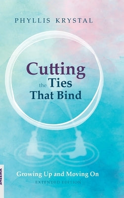 Cutting the Ties that Bind: Growing Up and Moving On - First revised edition by Krystal, Phyllis