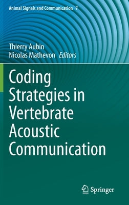 Coding Strategies in Vertebrate Acoustic Communication by Aubin, Thierry