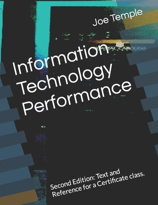 Information Technology Performance: Second Edition: Text and Reference for a Certificate class. by Temple, Joe
