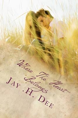 Where The Heart Belongs by Dee, Jay H.