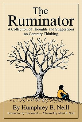 The Ruminator: A Collection of Thoughts and Suggestions on Contrary Thinking by Neill, Humphrey B.
